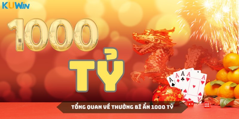 Cái nhìn tổng quát về chương trình thưởng bí ẩn 1000 tỷ