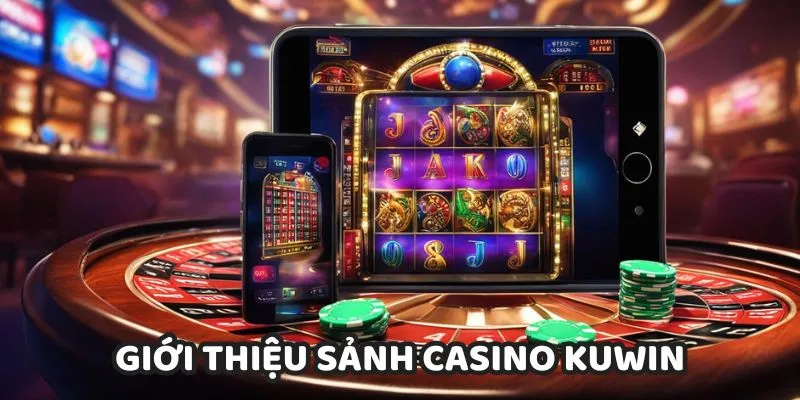 Sơ lược về sảnh casino KUWIN