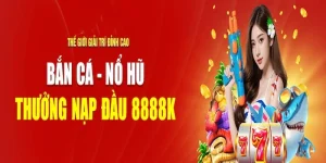 Thưởng nạp đầu 8888k - Khuyến mại được ưa thích