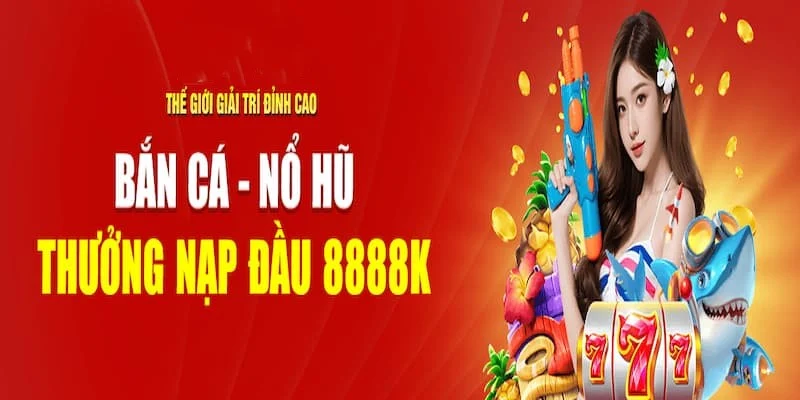 Thưởng nạp đầu 8888k - Khuyến mại được ưa thích